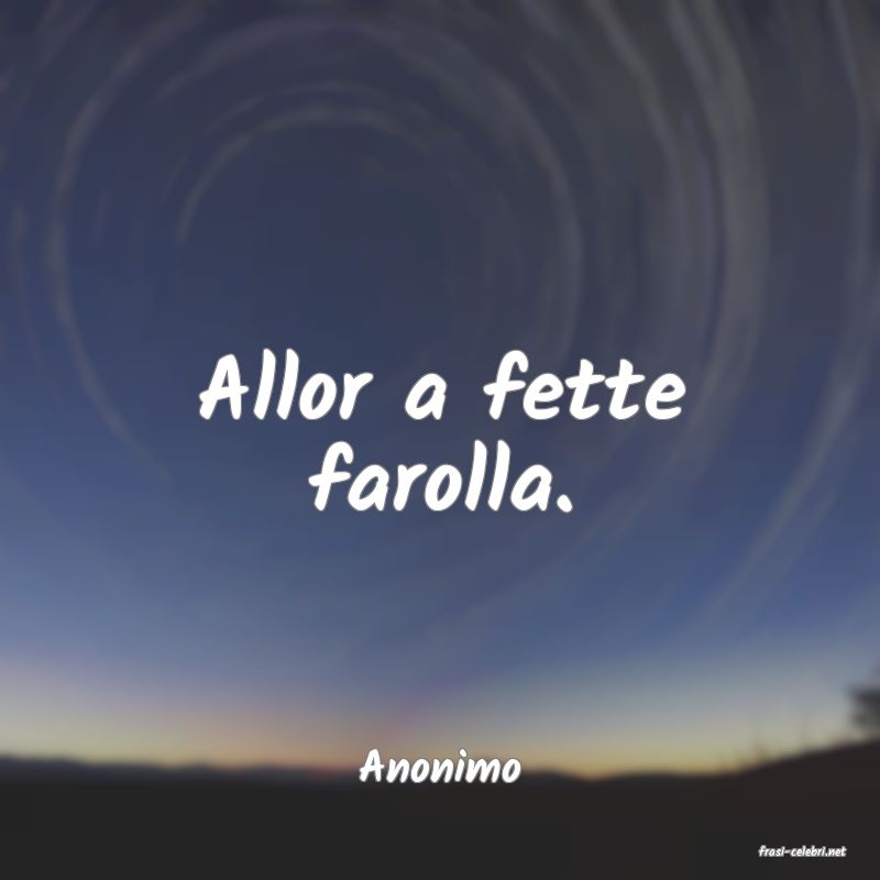 frasi di  Anonimo

