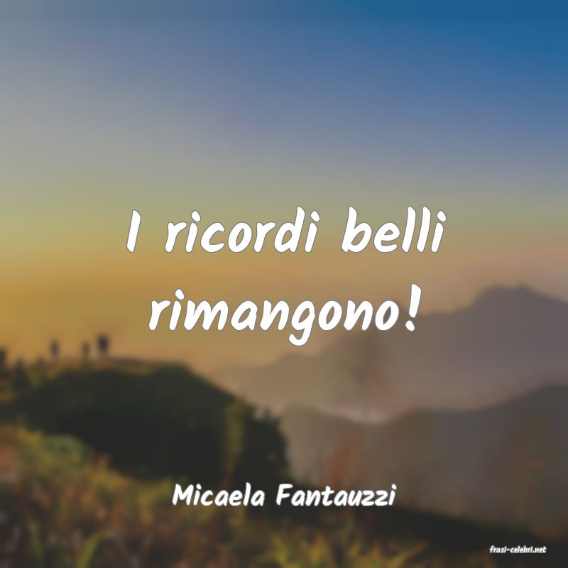 frasi di  Micaela Fantauzzi
