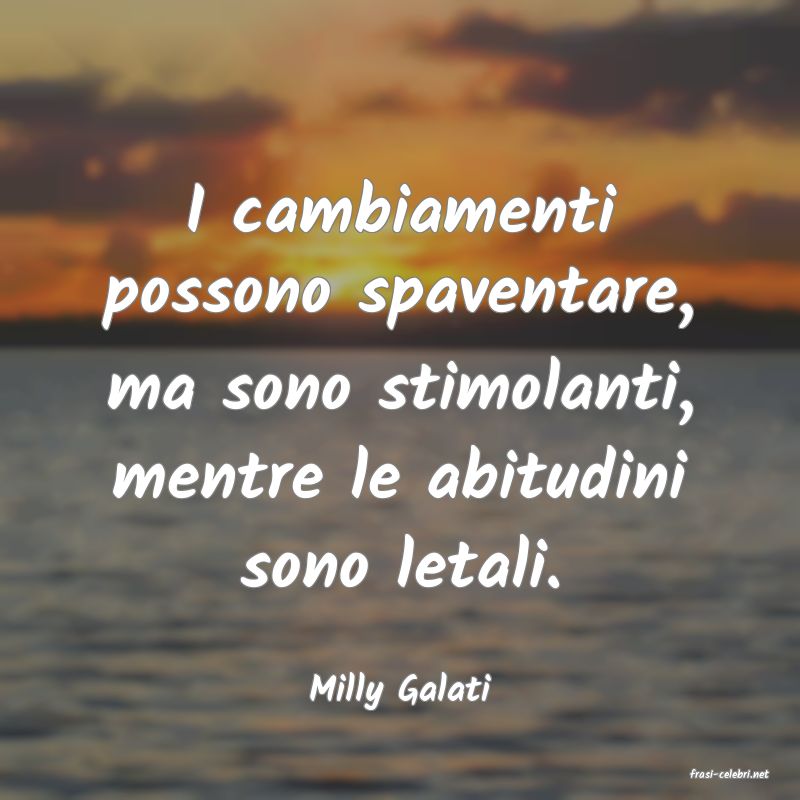 frasi di  Milly Galati
