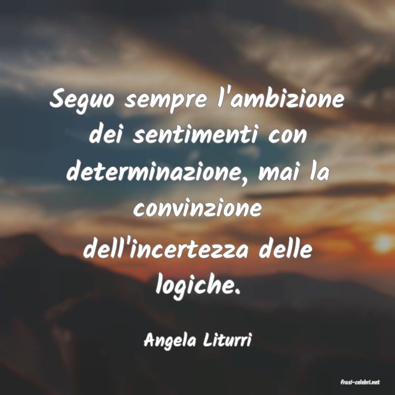 frasi di  Angela Liturri
