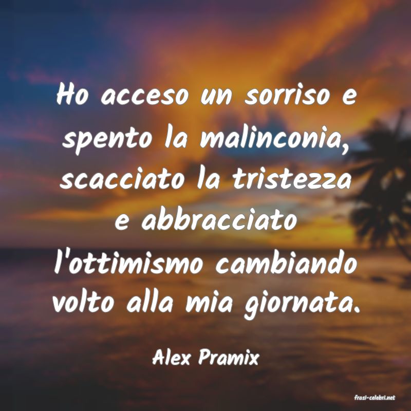 frasi di  Alex Pramix
