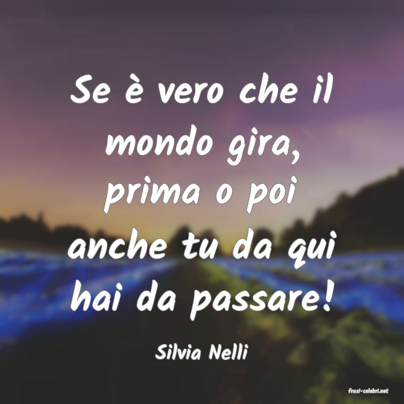frasi di  Silvia Nelli
