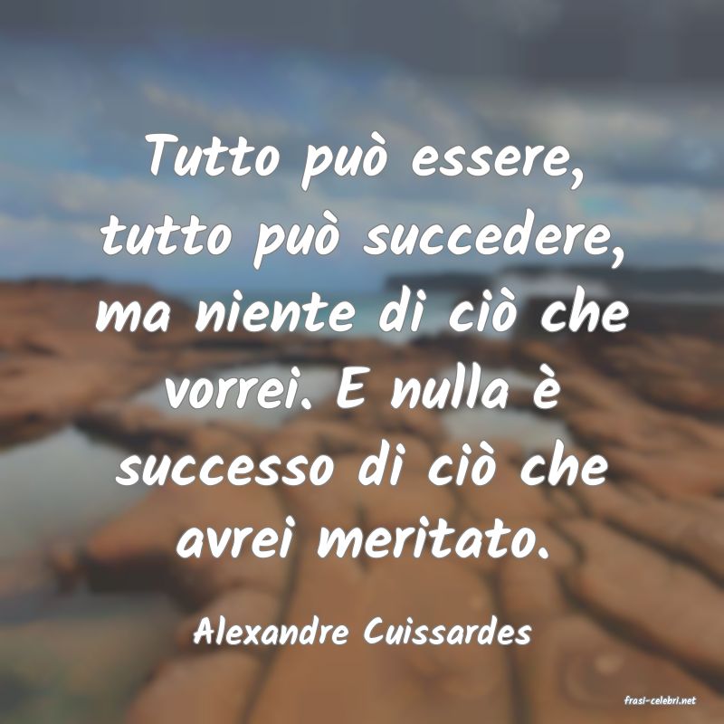 frasi di  Alexandre Cuissardes
