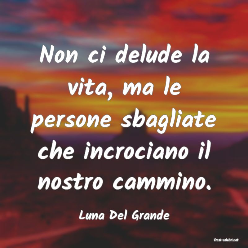 frasi di  Luna Del Grande
