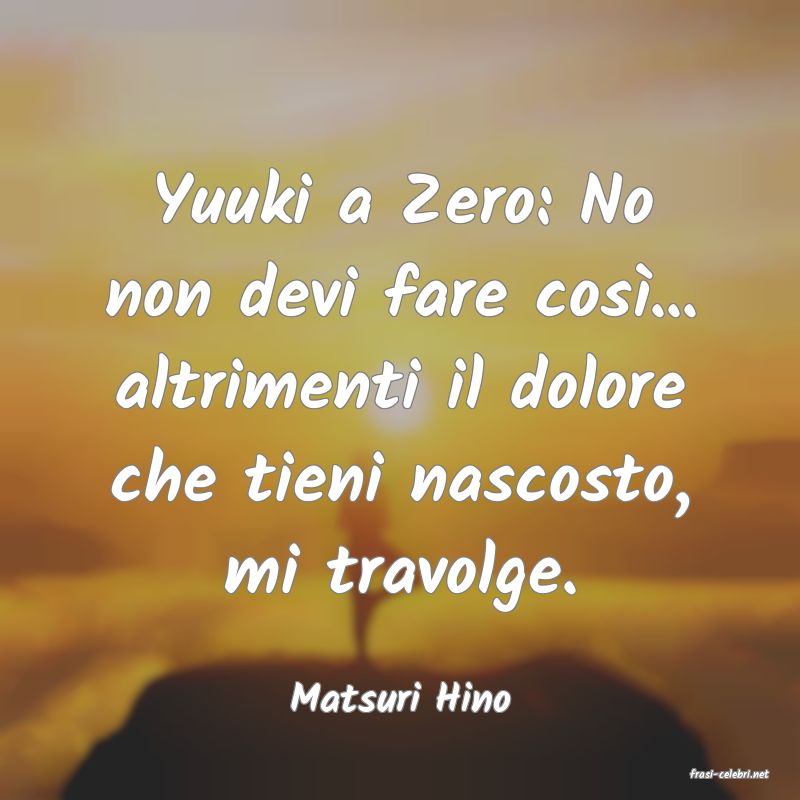 frasi di  Matsuri Hino
