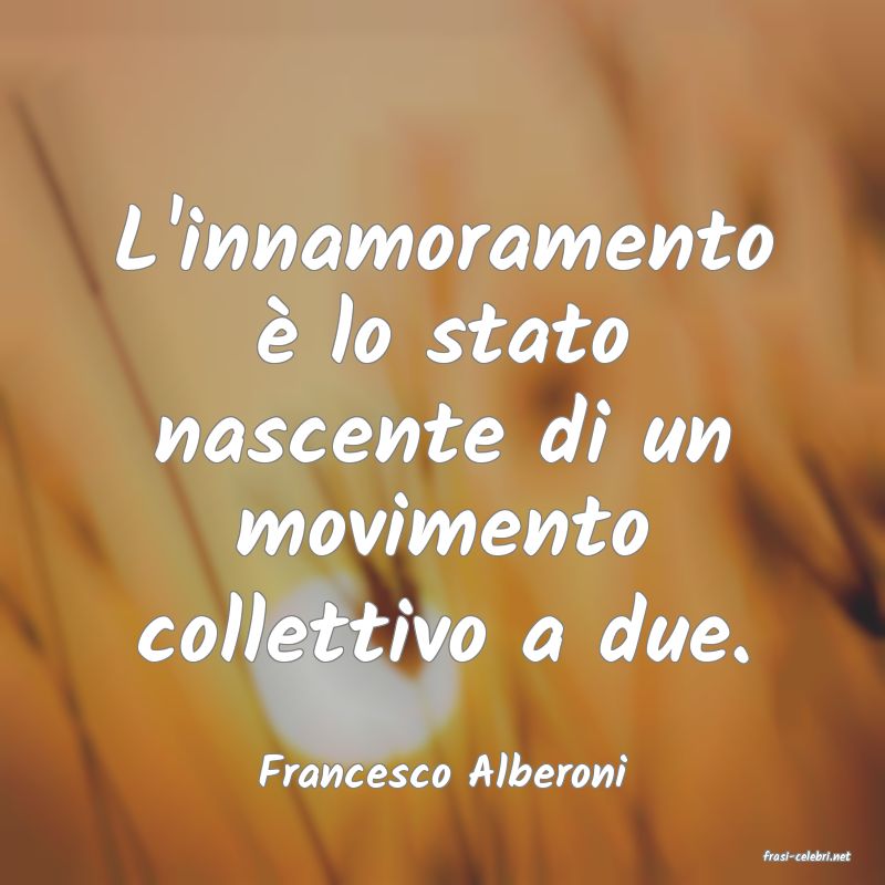 frasi di  Francesco Alberoni
