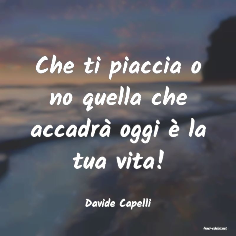 frasi di  Davide Capelli

