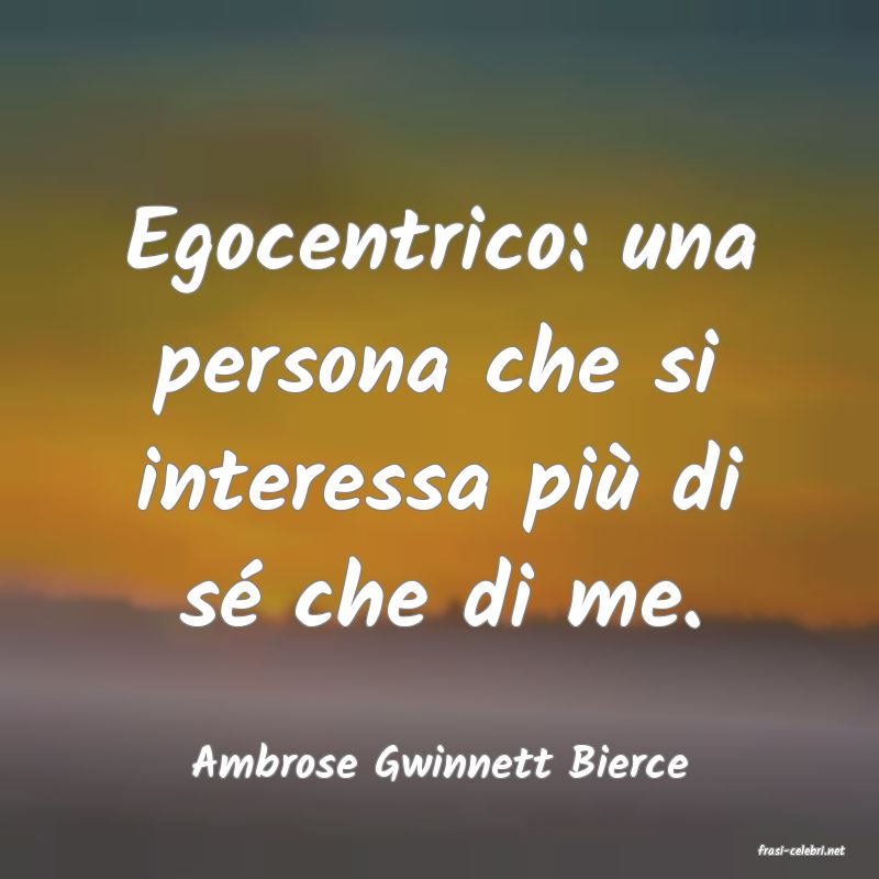 frasi di  Ambrose Gwinnett Bierce
