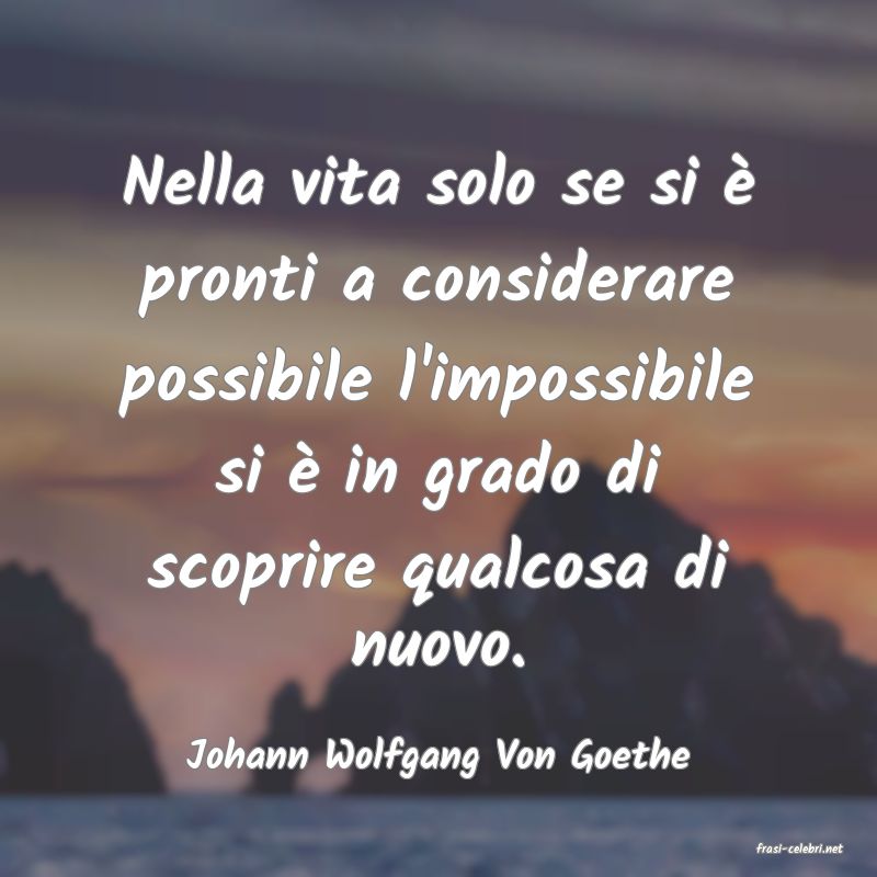 frasi di  Johann Wolfgang Von Goethe
