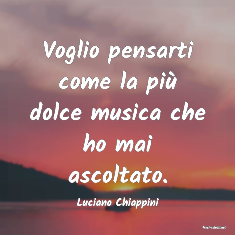 frasi di  Luciano Chiappini
