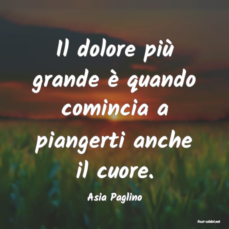 frasi di  Asia Paglino
