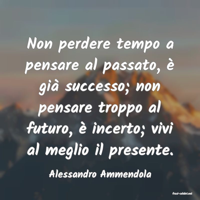 frasi di  Alessandro Ammendola
