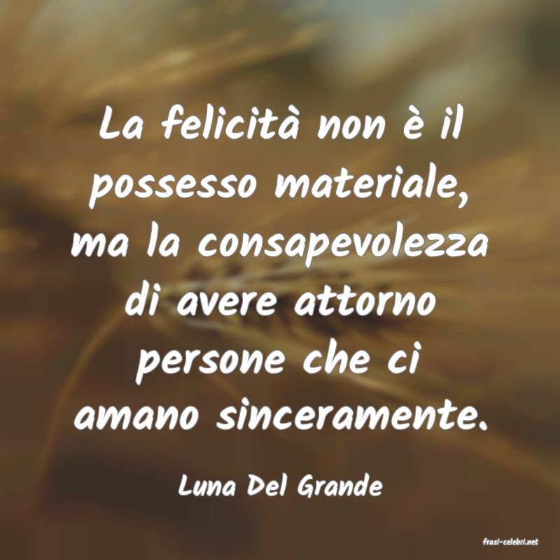 frasi di  Luna Del Grande

