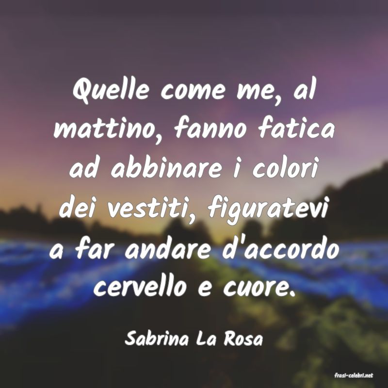 frasi di  Sabrina La Rosa
