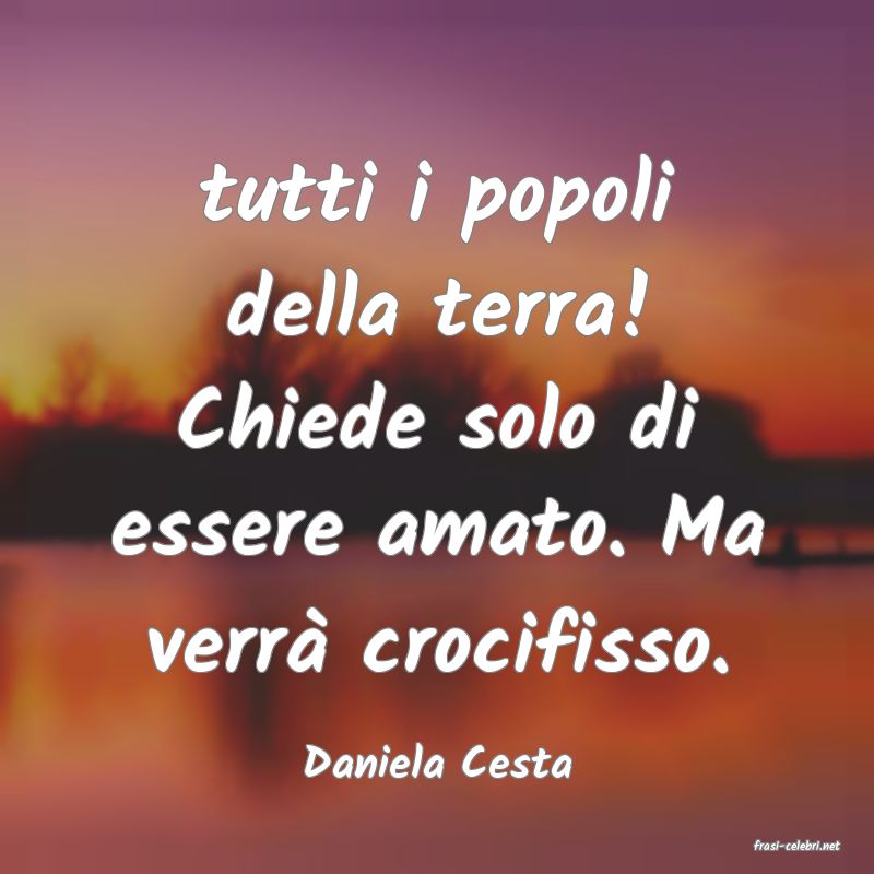 frasi di  Daniela Cesta

