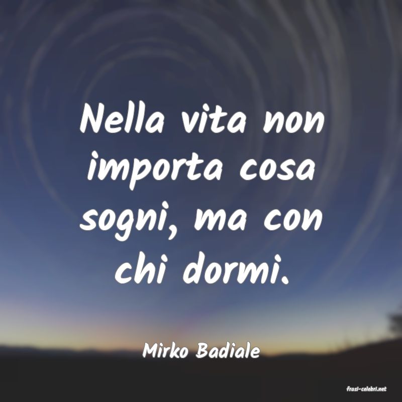 frasi di  Mirko Badiale
