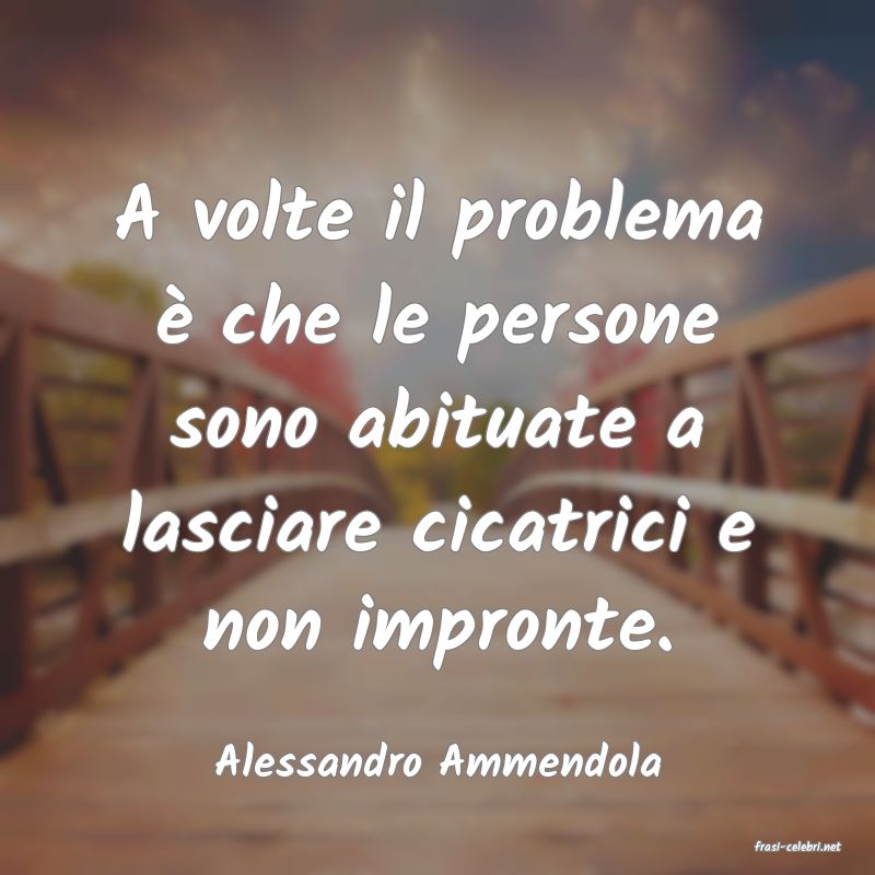 frasi di  Alessandro Ammendola
