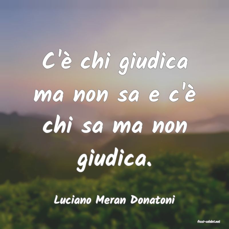 frasi di  Luciano Meran Donatoni
