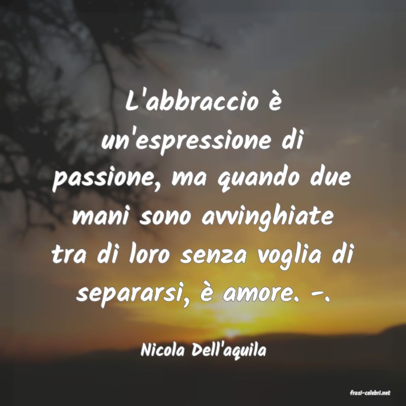 frasi di  Nicola Dell'aquila
