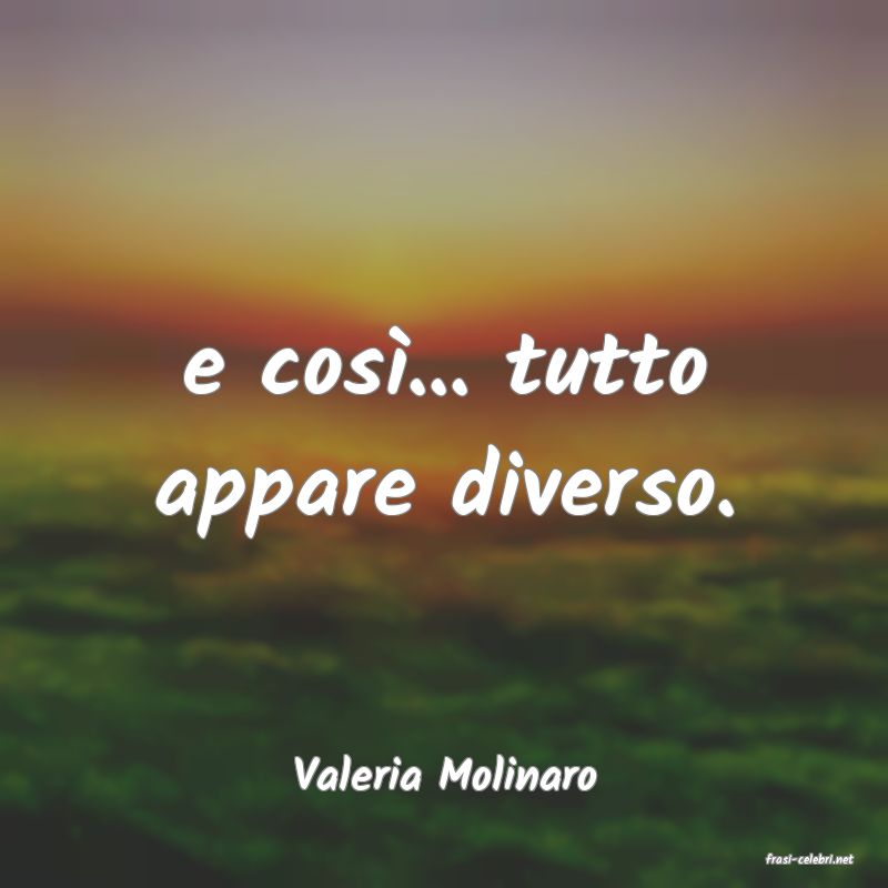 frasi di  Valeria Molinaro

