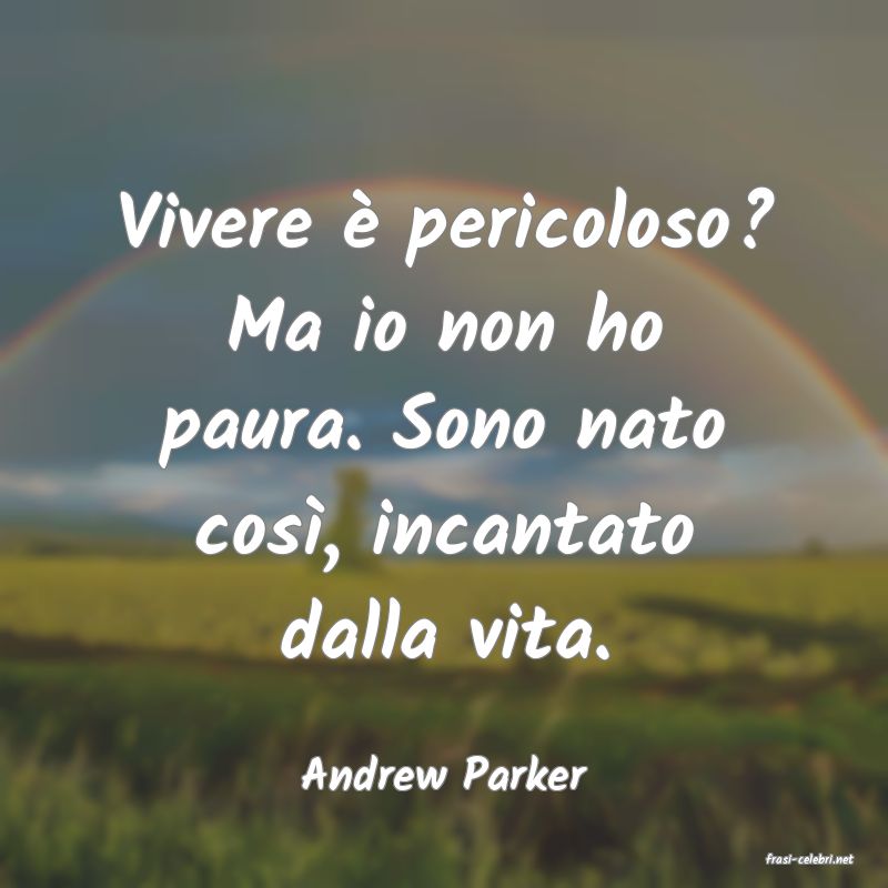 frasi di  Andrew Parker
