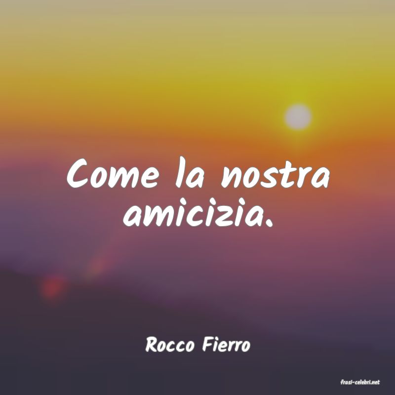frasi di  Rocco Fierro
