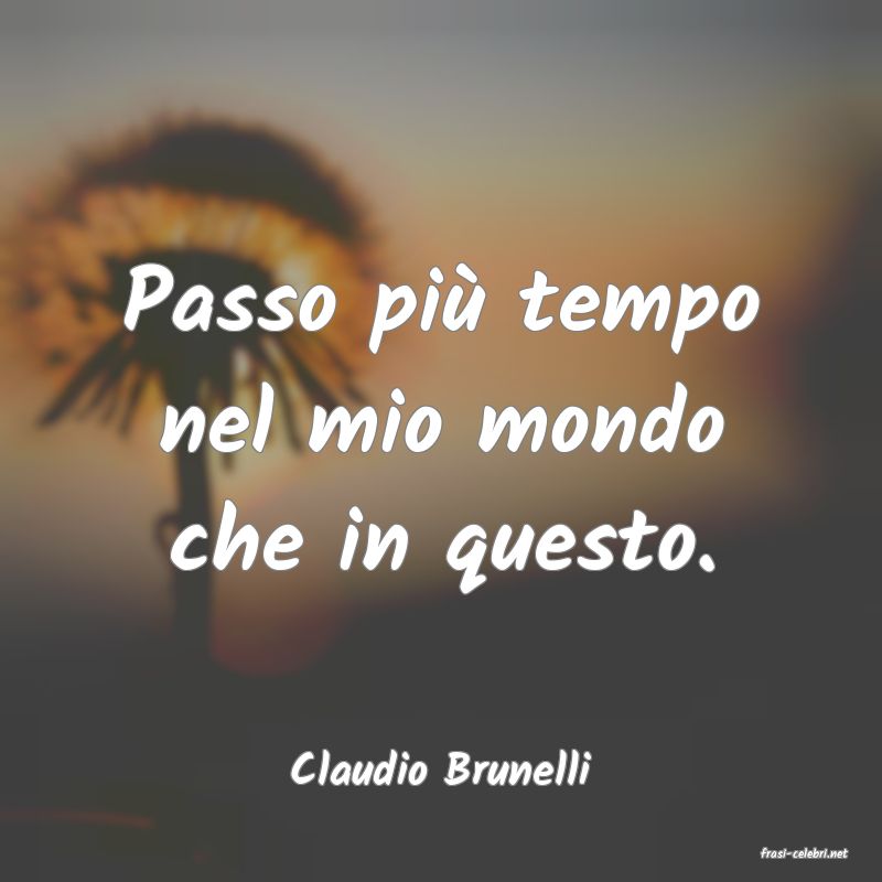 frasi di  Claudio Brunelli
