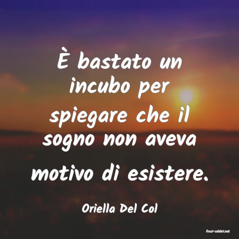 frasi di  Oriella Del Col
