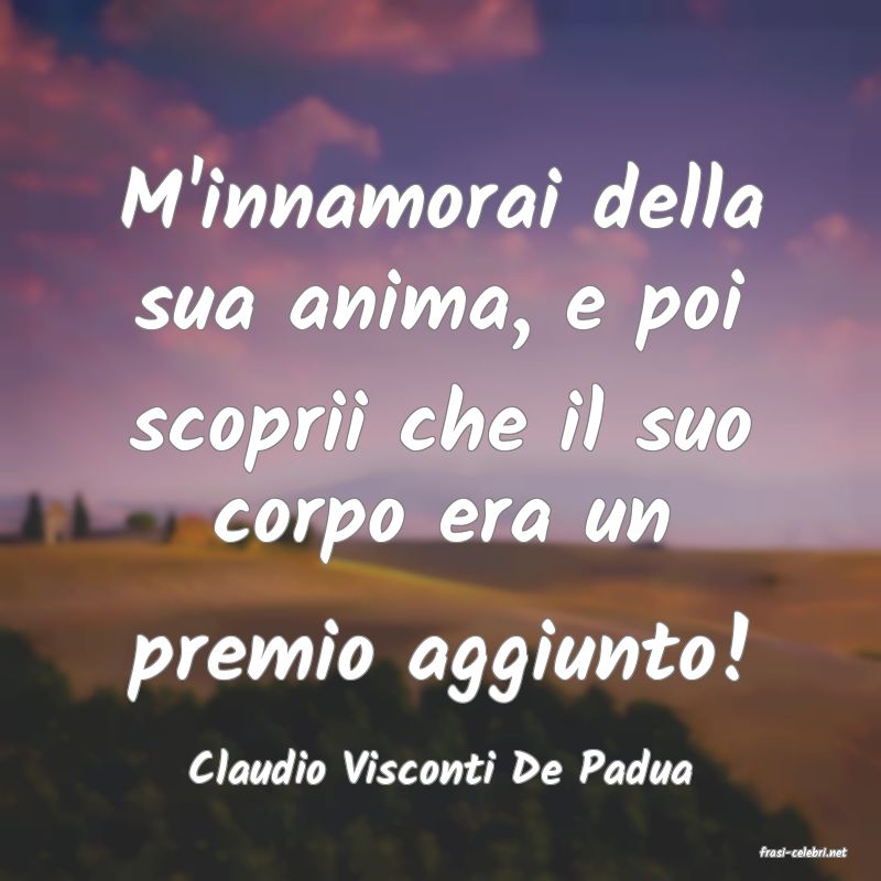 frasi di  Claudio Visconti De Padua
