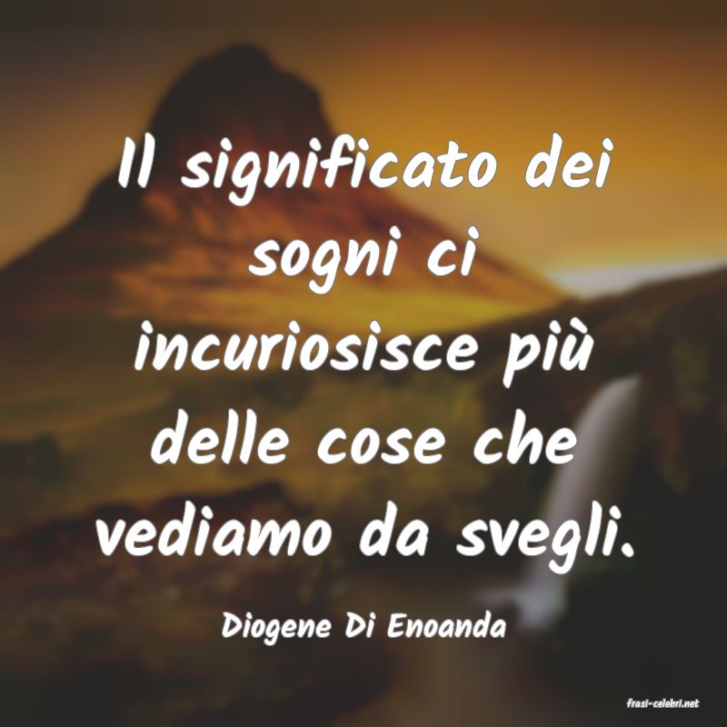 frasi di  Diogene Di Enoanda
