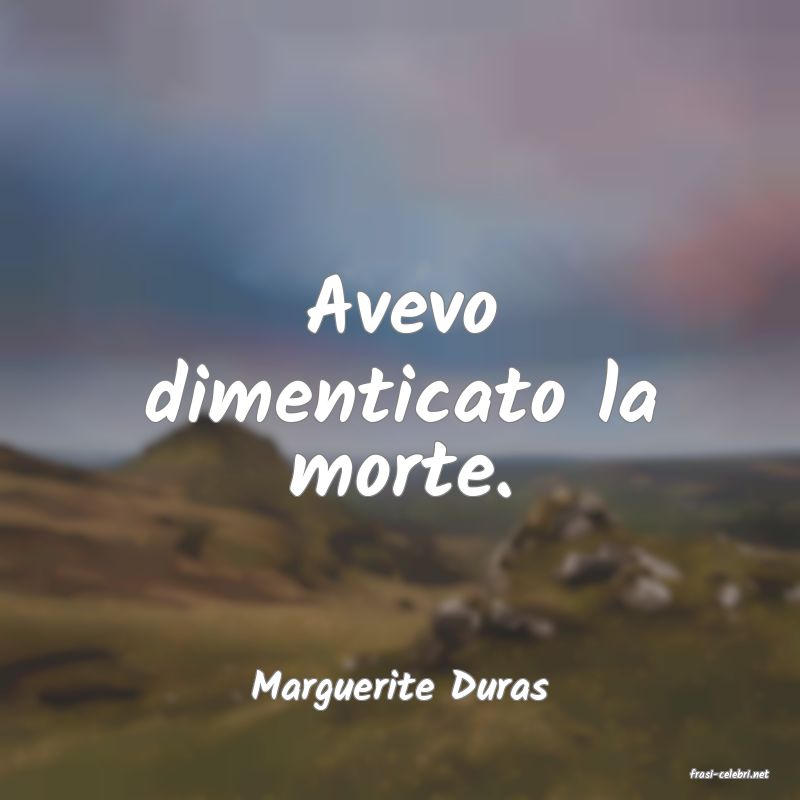 frasi di  Marguerite Duras
