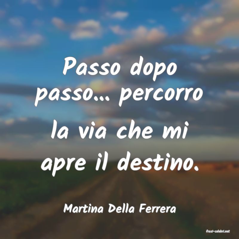 frasi di  Martina Della Ferrera
