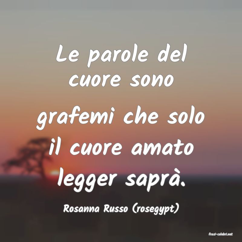 frasi di  Rosanna Russo (rosegypt)
