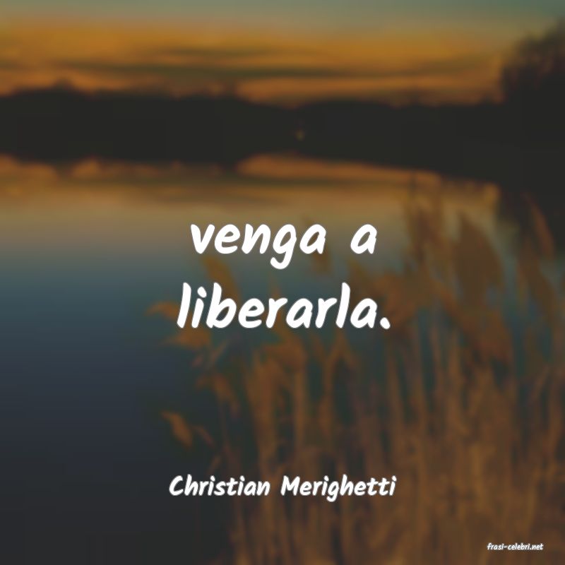 frasi di  Christian Merighetti
