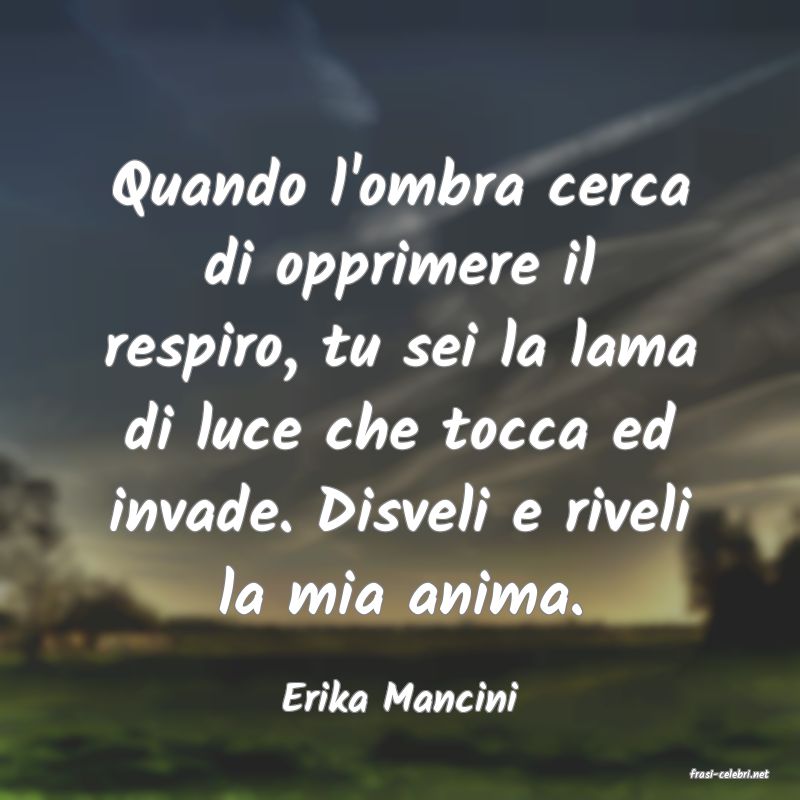 frasi di  Erika Mancini
