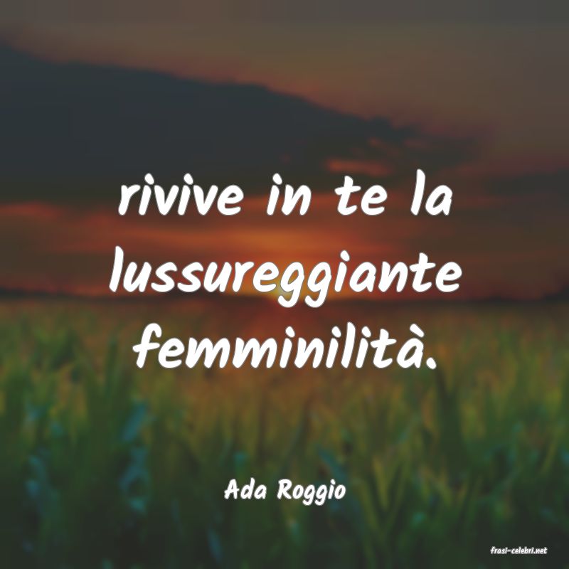 frasi di  Ada Roggio
