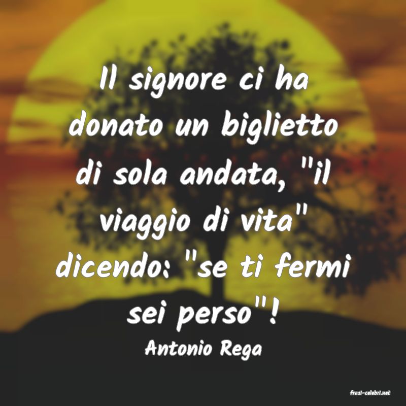 frasi di  Antonio Rega
