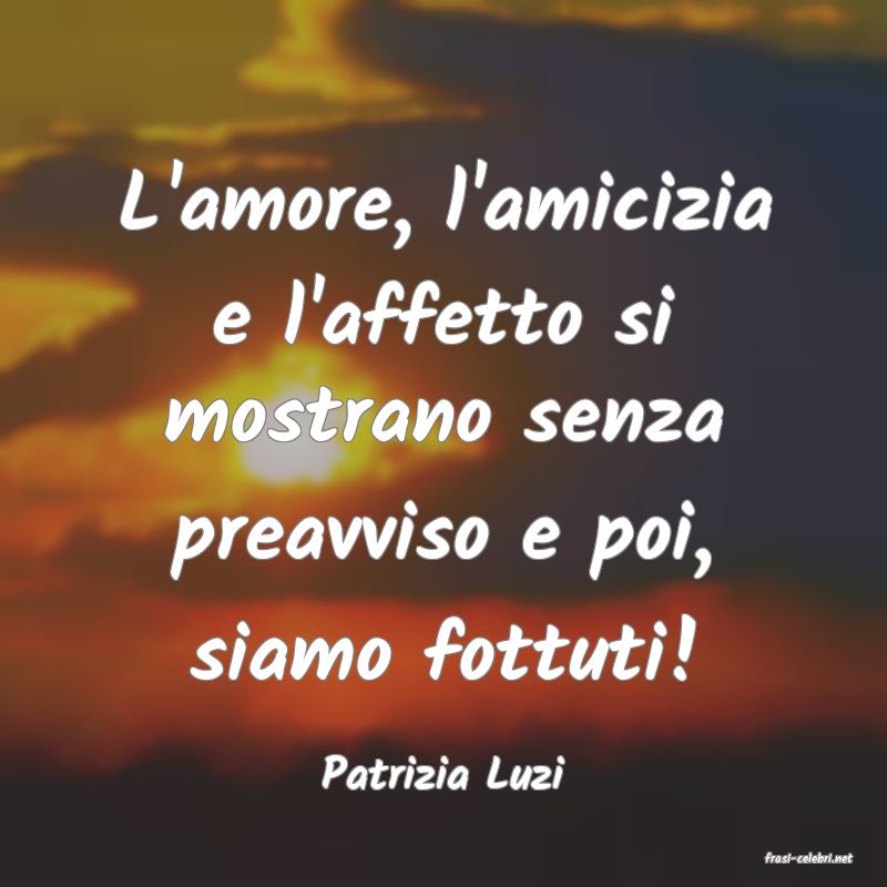 frasi di  Patrizia Luzi

