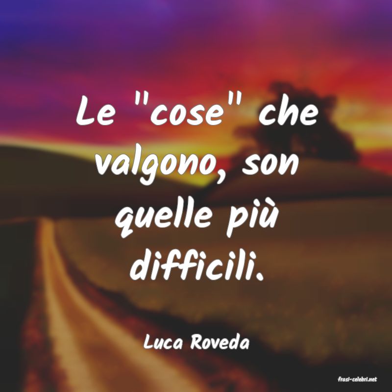frasi di  Luca Roveda
