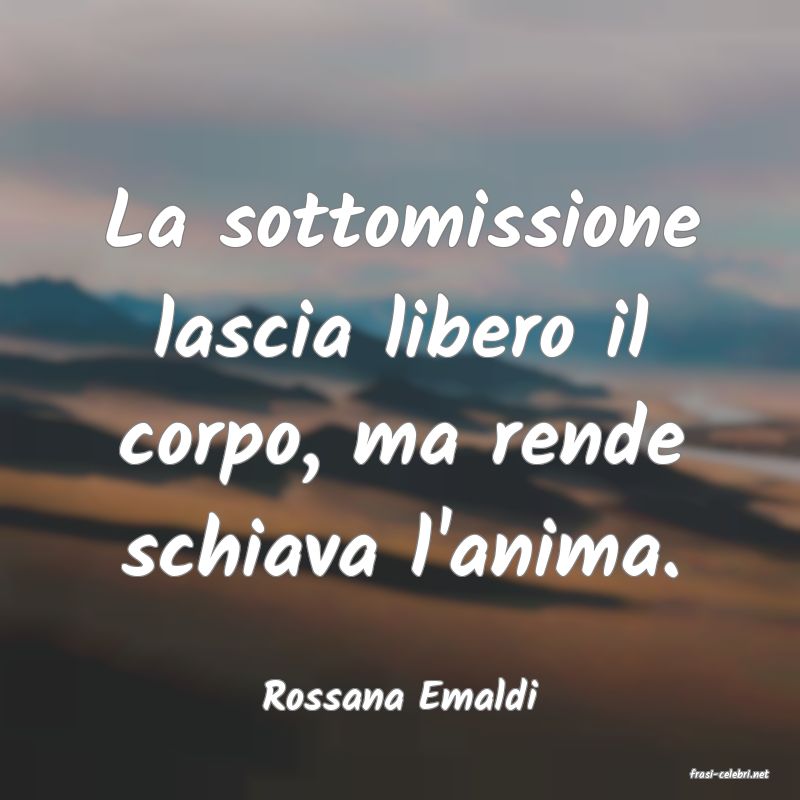 frasi di  Rossana Emaldi
