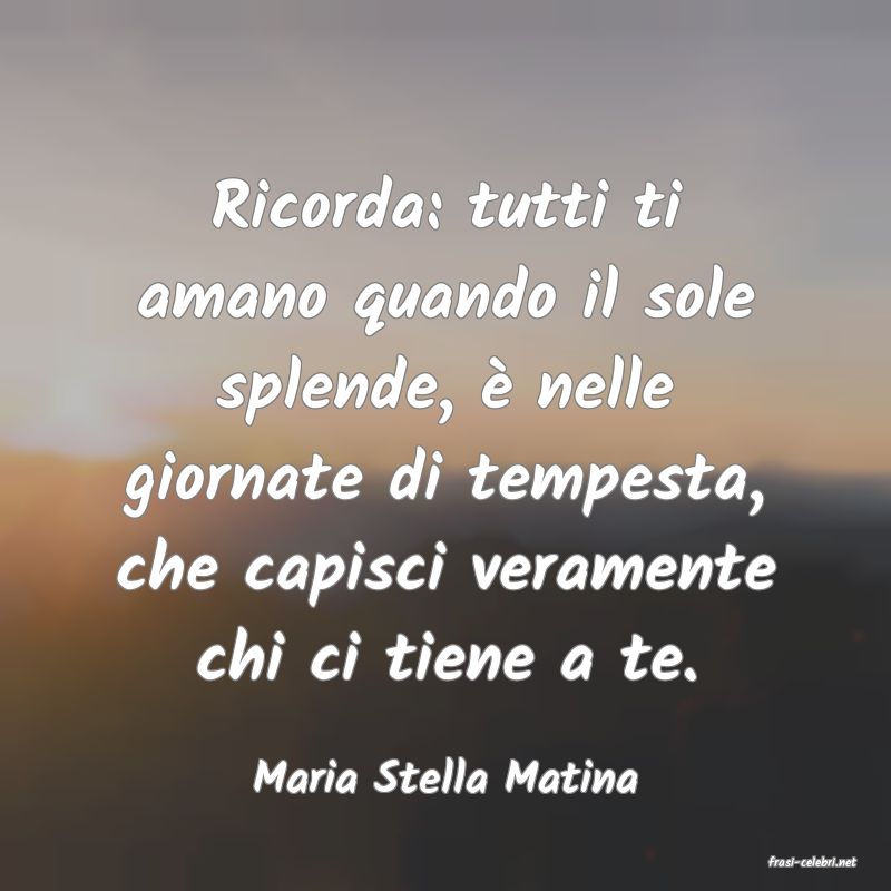 frasi di  Maria Stella Matina
