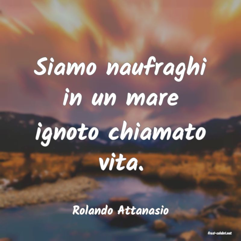 frasi di  Rolando Attanasio
