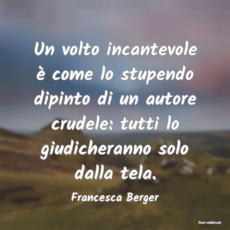 frasi di  Francesca Berger
