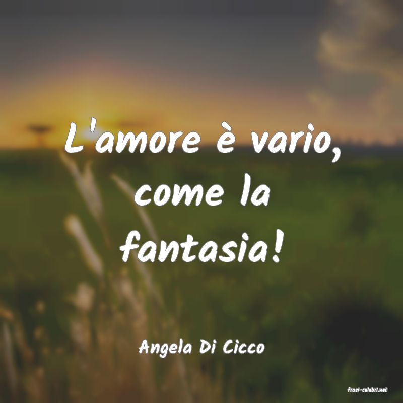 frasi di  Angela Di Cicco
