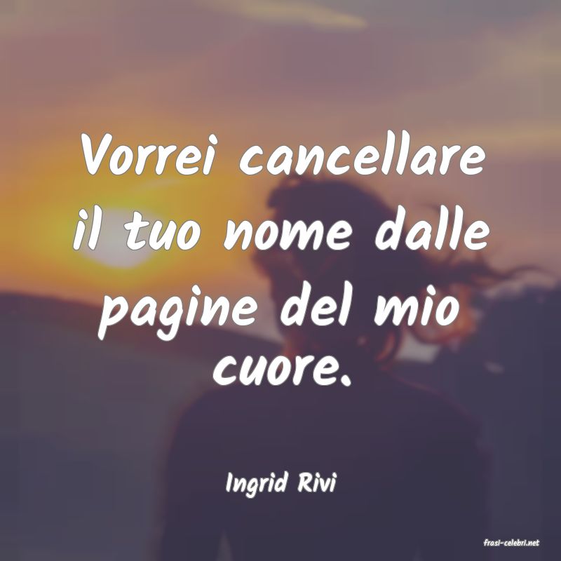 frasi di  Ingrid Rivi
