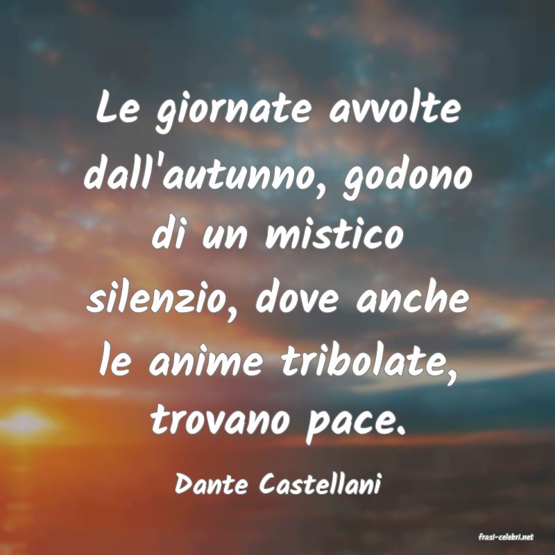 frasi di  Dante Castellani
