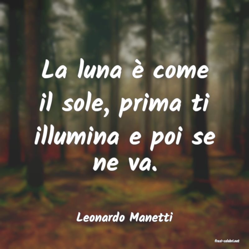 frasi di  Leonardo Manetti
