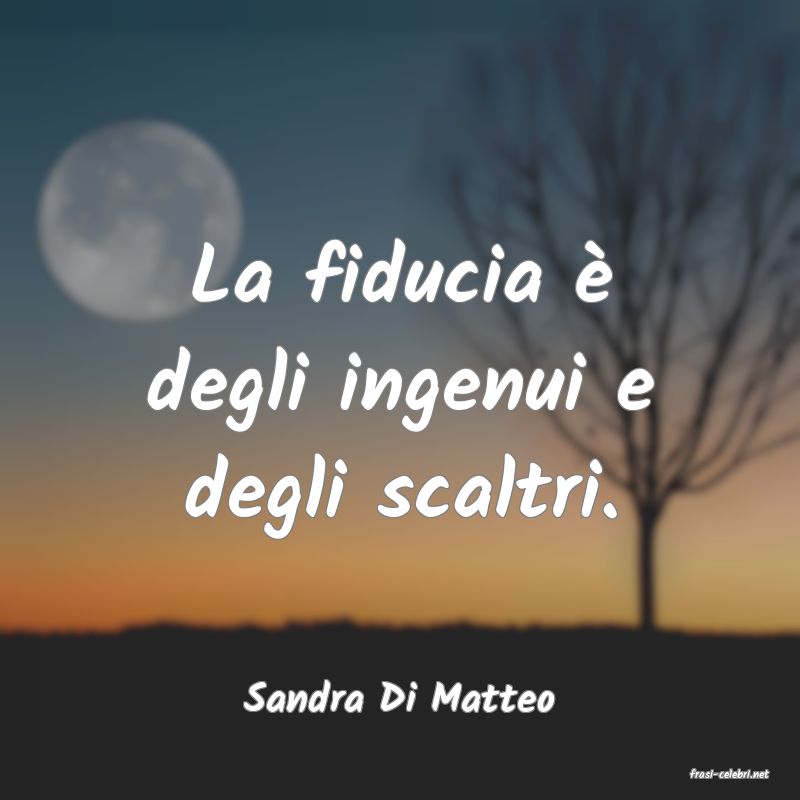 frasi di  Sandra Di Matteo
