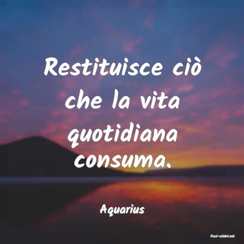 frasi di  Aquarius
