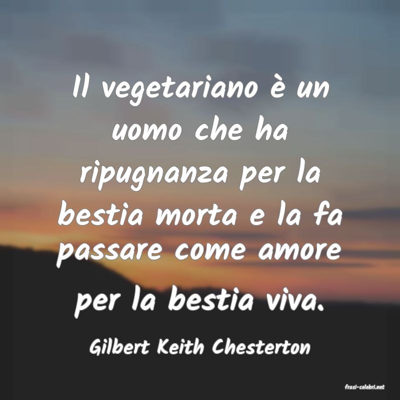 frasi di  Gilbert Keith Chesterton
